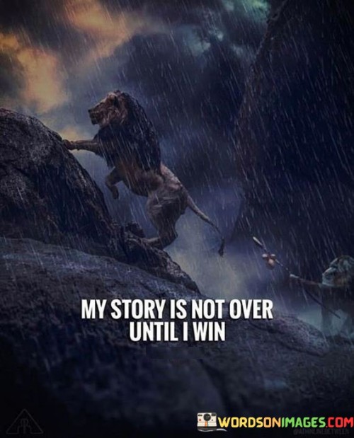 The statement "My Story Is Not Over Until I Win: Success" reflects a resolute determination to achieve success despite challenges and setbacks. It implies that the individual's journey is ongoing, and they are committed to continuing until they attain their desired outcomes.

The statement promotes the idea of perseverance and a never-give-up attitude. It suggests that the individual's narrative is defined by their pursuit of victory and that they won't let obstacles define the ending of their story.