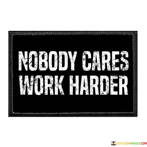 Nobody-Cares-Work-Harder-Quotes.jpeg