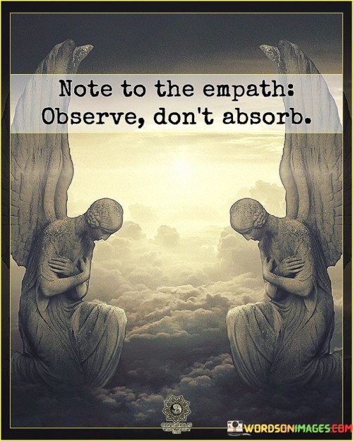 Note-To-The-Empath-Ovserve-Dont-Absorb-Quotesc9bebbebc218b250.jpeg