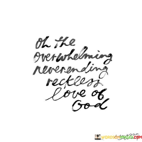 Oh The Overwhelming Neverending Reckless Love Of God Quotes