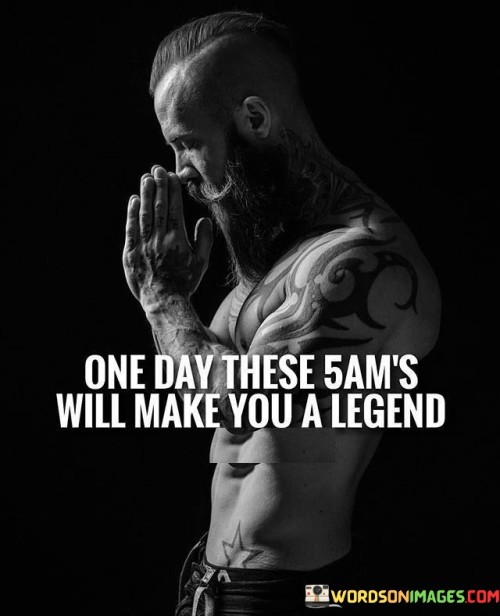One-Day-These-5ams-Will-Make-You-A-Legend-Quotes.jpeg