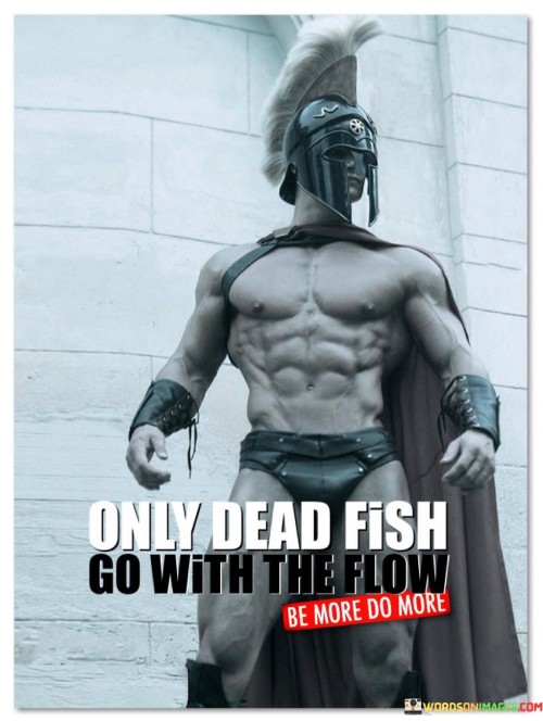 Only Death Fish Go With The Flow Quotes