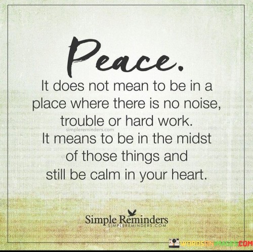 Peace It Does Not Mean To Be In A Place Where There Is No Noise Quotes