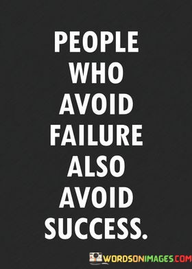 People-Who-Avoid-Failures-Also-Avoid-Success-Quotes.jpeg