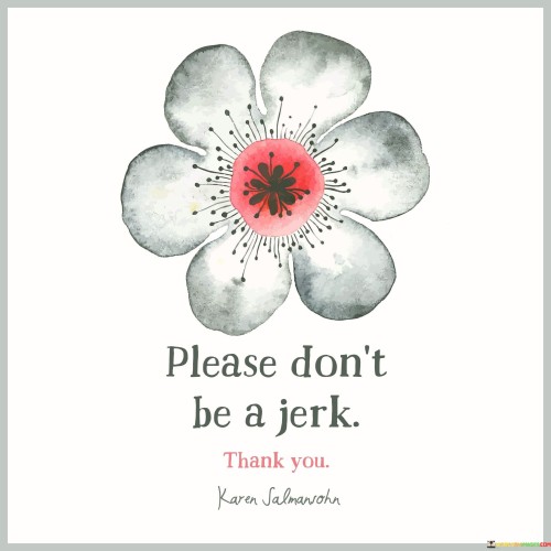Please-Dont-Be-A-Jerk-Quotes.jpeg