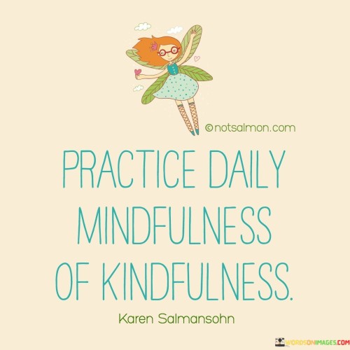 Practice Daily Mindfulness Of Kindness Quotes