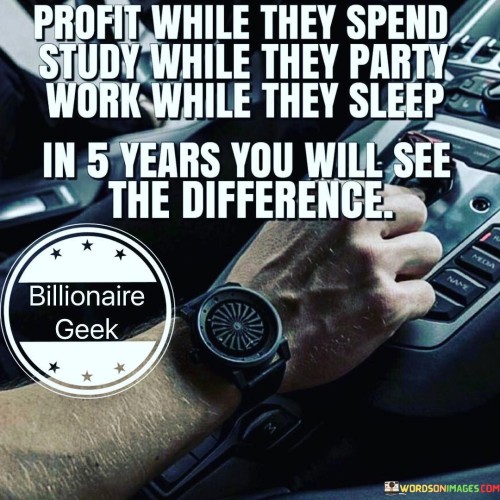 Profit While They Spend Study While They Party Quotes