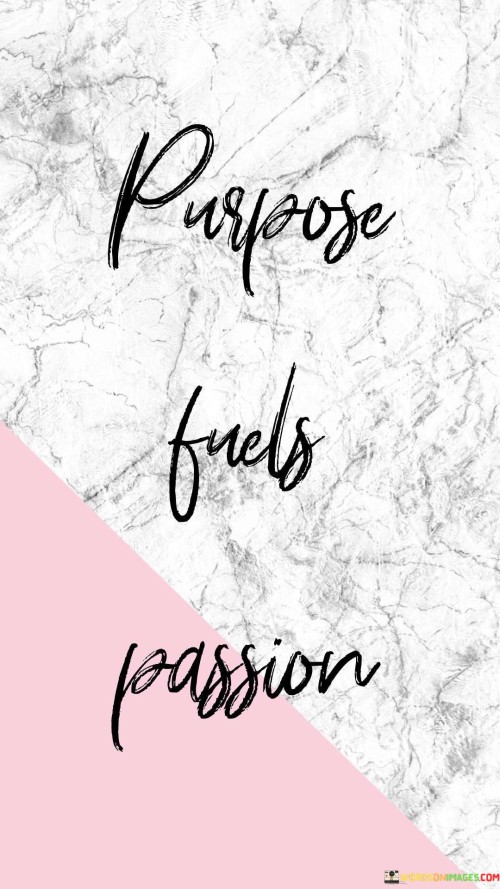 Purpose-Fuels-Passion-Quotes.jpeg