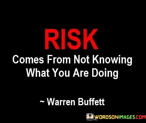Risk-Comes-From-Not-Knowing-What-You-Are-Doing-Quotes.jpeg