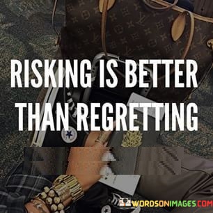 Risking-Is-Better-Than-Regretting-Quotes.jpeg