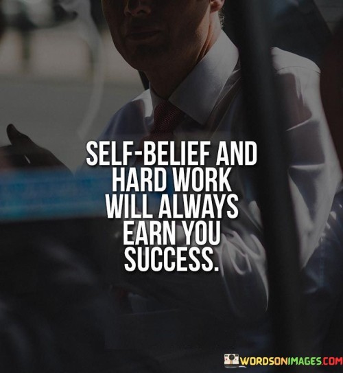 The statement "Self Belief and Hard Work Will Always Earn You Success" emphasizes the significant roles of self-confidence and diligent effort in achieving success. It suggests that combining a strong belief in oneself with consistent hard work is a reliable formula for realizing one's goals.

The statement reflects the concept that having faith in one's abilities and putting in the necessary work are key factors in achieving meaningful accomplishments. It implies that these qualities together create a powerful foundation for success.

In essence, the statement promotes a mindset of self-assurance and dedication. It encourages individuals to cultivate a positive belief in their capabilities and to match that belief with persistent and focused work. By combining self-belief with diligent effort, individuals can overcome challenges, reach their aspirations, and ultimately attain the success they seek.