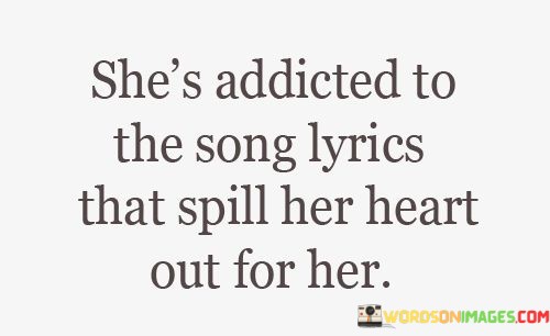 Shes-Addicted-To-The-Song-Lyrics-That-Spill-Her-Heart-Quotes.jpeg