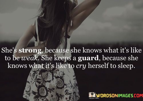 Shes-Strong-Because-She-Knows-What-Its-Like-To-Be-Weak-Quotes.jpeg