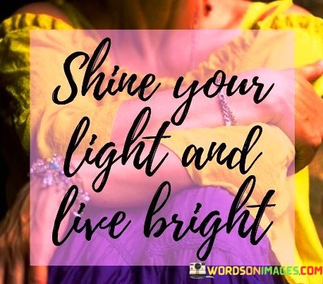 Shine-Your-Light-And-Live-Bright-Quotes.jpeg