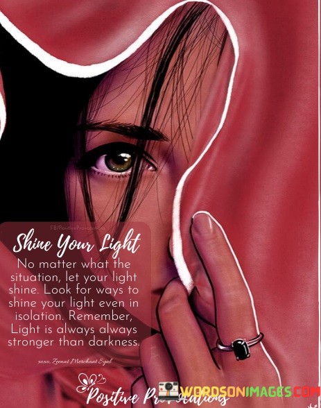 Shine-Your-Light-No-Matter-What-The-Situation-Let-Your-Light-Shine-Quotes.jpeg