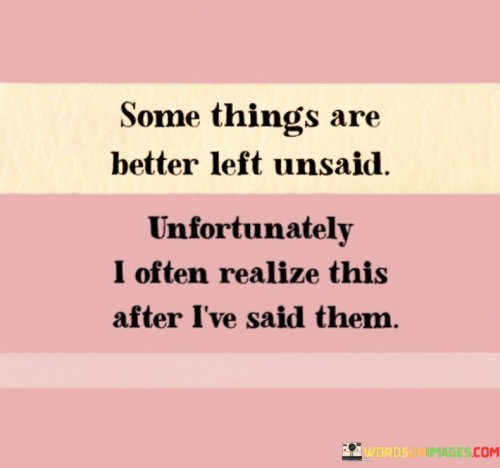 Some Things Are Better Left Unsaid Quotes