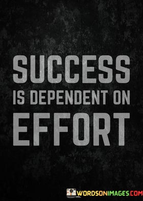 Success-Is-Dependent-On-Effort-Quotes.jpeg