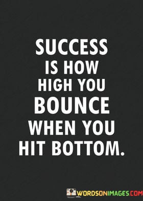 Success-Is-Hoew-High-You-Bounce-When-You-Hit-Quotes.jpeg