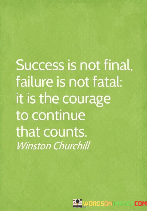 Success-Is-Not-The-Final-Failure-Is-Not-Fatal-It-Is-The-Courage-Quotes.jpeg