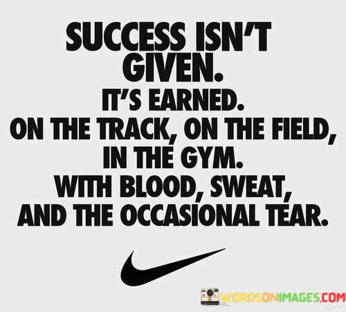 Success-Isnt-Given-Its-Earned-On-The-Track-Quotes.jpeg