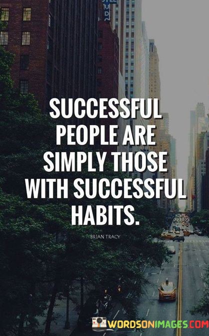 Successful-People-Are-Simply-Those-With-Successful-Habits-Quotes.jpeg