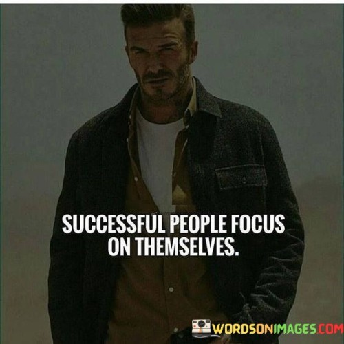 The phrase "Successful People Focus on Themselves" underscores the importance of self-awareness, personal growth, and self-improvement in achieving success.

The phrase reflects the concept that individuals who prioritize their own development and well-being are better equipped to navigate challenges and seize opportunities. It implies that self-focus allows individuals to build a strong foundation for success.

In essence, the phrase promotes a mindset of self-care and self-mastery. It encourages individuals to invest in their own growth, skills, and mindset. By focusing on themselves and continually striving to become the best versions of themselves, individuals can create a path that leads to meaningful achievements and overall success.