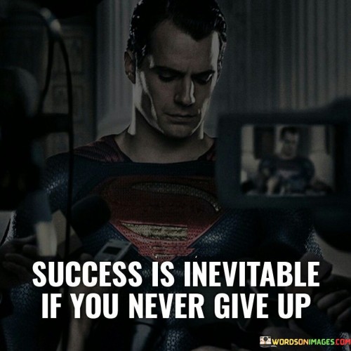 The statement "Success Is Inevitable If You Never Give Up" underscores the idea that persistent effort and determination are key factors in achieving success.

The statement reflects the concept that as long as an individual remains committed and continues to work towards their goals, success becomes a likely outcome. It implies that a refusal to give up in the face of challenges is a powerful driver of achievement.

In essence, the statement promotes a mindset of unwavering perseverance. It encourages individuals to view setbacks as temporary obstacles rather than reasons to abandon their pursuits. By maintaining resilience and persistently pushing forward, individuals can overcome hurdles and ultimately attain the success they strive for.