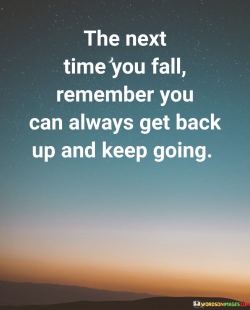 The-Next-Time-You-Fall-Remember-You-Can-Always-Get-Back-Quotes.jpeg
