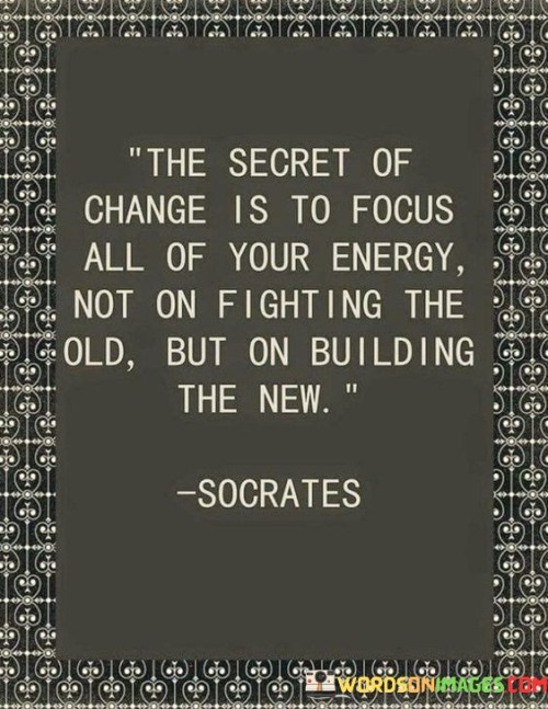 The-Secret-Of-Change-Is-To-Focus-All-Of-Your-Energy-Quotes.jpeg