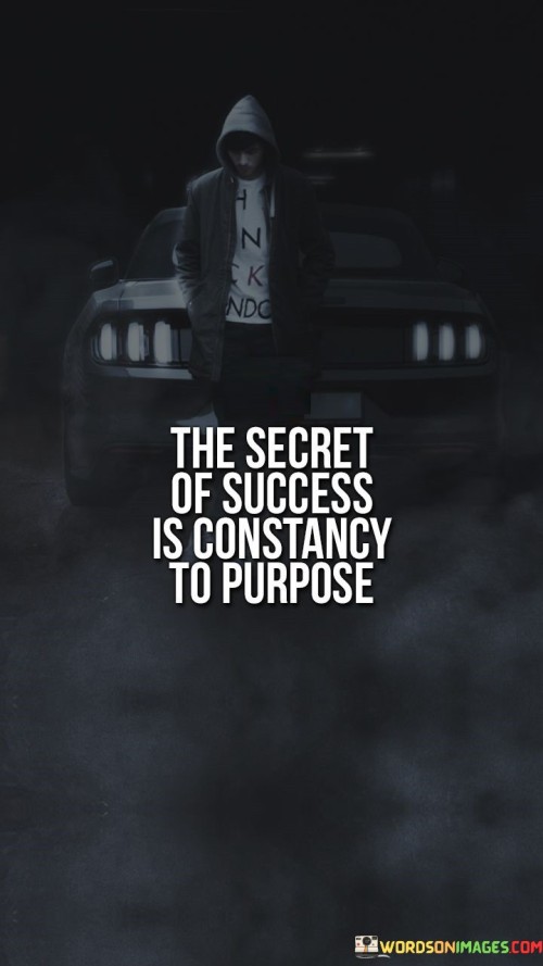 The statement "The Secret of Success Is Constancy to Purpose" underscores the importance of unwavering dedication to a clear and focused goal as a key element of achieving success.

The statement reflects the concept that maintaining consistent commitment and staying aligned with one's purpose are essential for making meaningful progress. It implies that success is a result of persistently pursuing a specific objective.

In essence, the statement promotes a mindset of steadfast determination and resolute intention. It encourages individuals to remain dedicated to their purpose even in the face of challenges or distractions. By adhering to their goals with unwavering consistency, individuals can create a foundation for success and ensure that their efforts lead to the desired outcomes.