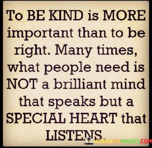 To Be Kind Is More Important Than To Be Right Many Time Quotes