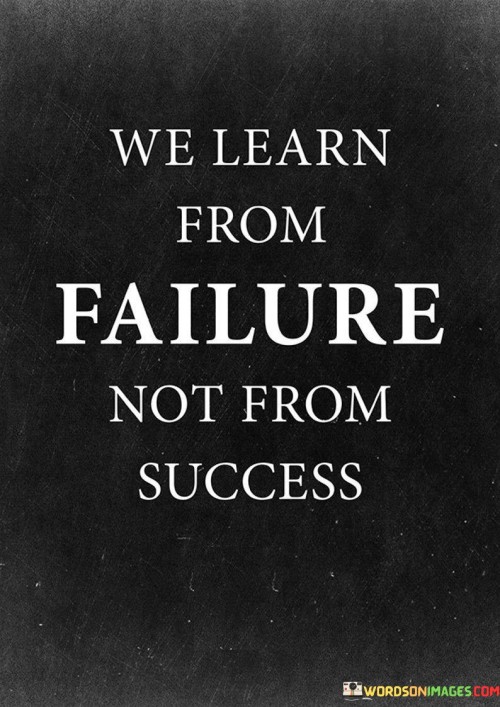 We-Learn-From-Failure-Not-From-Success-Quotes.jpeg
