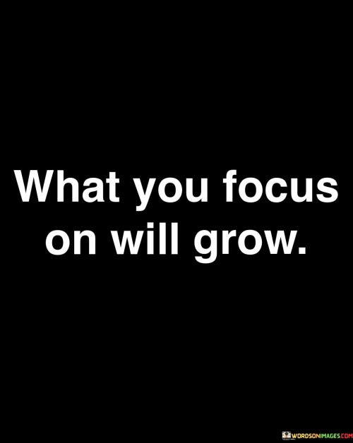 What-You-Focus-On-Will-Grow-Quotes.jpeg