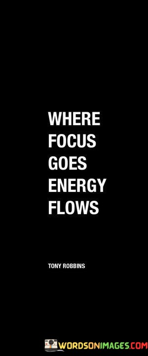 Where-Focus-Goes-Energy-Flows-Quotes.jpeg