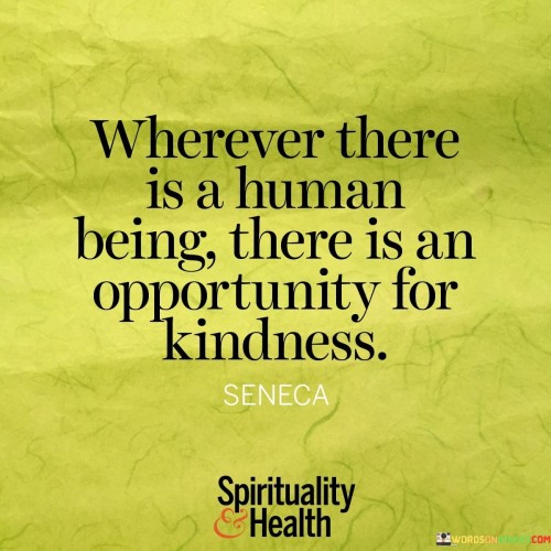 Wherever There Is A Human Being There Is An Opportunity Quotes