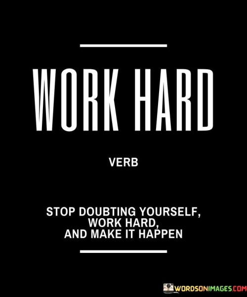 Work-Hard-Stop-Doubting-Yourself-Work-Hard-Quotes.jpeg