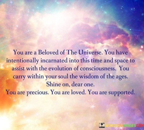 You-Are-A-Beloved-Of-The-Universe-You-Have-Intentionally-Incarnated-Quotes.jpeg