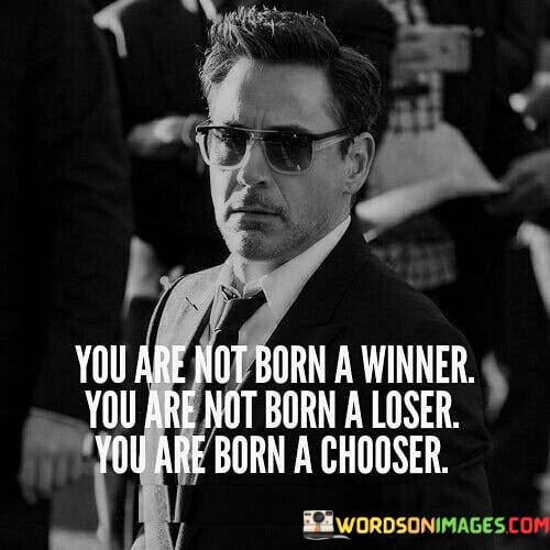 You-Are-Not-Born-A-Winner-You-Are-Not-Born-A-Loser-Quotes.jpeg