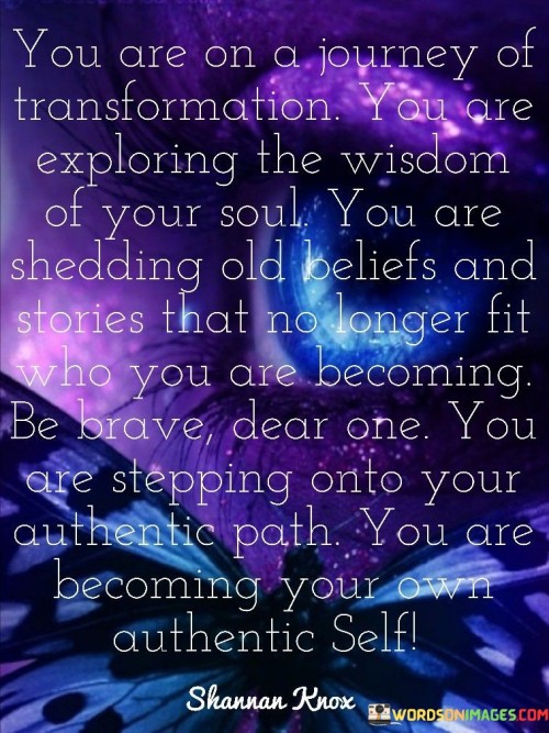 You Are On A Journey Of Transformation You Are Exploring The Wisdom Quotes