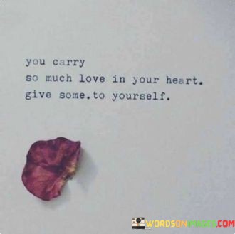 You-Carry-So-Much-Love-In-Your-Heart-Quotes.jpeg
