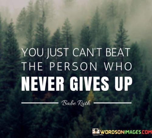 The quote "You just can't beat the person who never gives up" encapsulates the essence of resilience and unwavering determination. It emphasizes that those who possess the resolve to persist in the face of challenges and setbacks are virtually unbeatable, as their tenacity propels them to keep moving forward despite any obstacles. The person who never gives up displays an unyielding spirit, refusing to be defeated by temporary failures or adversities. This unwavering commitment to their goals enables them to weather the storms that life inevitably brings, emerging stronger and more resilient on the other side. Furthermore, the quote underscores the power of perseverance in achieving success. While talent and intelligence are undoubtedly valuable assets, it is often the relentless pursuit of one's objectives that sets exceptional individuals apart. The person who never gives up is willing to put in the hard work, the extra effort, and the hours of practice necessary to master their craft and achieve greatness. Moreover, the person who never gives up inspires others through their actions and example. Their determination serves as a source of motivation for those around them, encouraging others to push beyond their own limitations and persevere in the pursuit of their dreams. Additionally, the person who never gives up demonstrates an innate belief in themselves and their potential. They trust in their abilities and have faith that they can overcome any challenges that come their way. This positive mindset enables them to transform setbacks into opportunities for growth and learning.