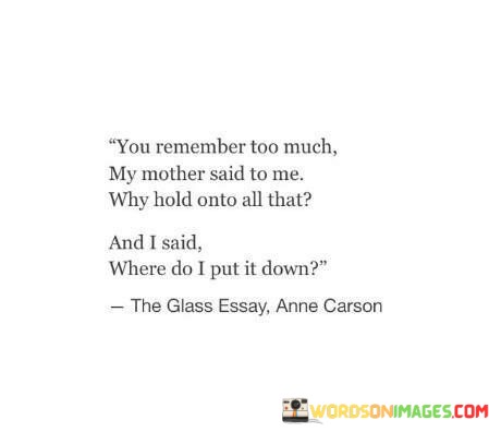 You-Remember-Too-Much-My-Mother-Said-To-Me-Why-Quotes.jpeg