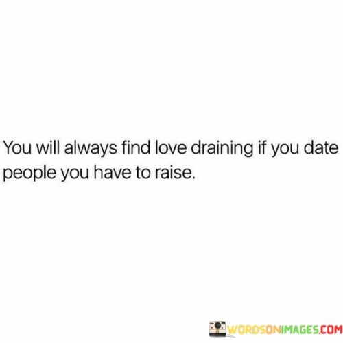 You-Will-Always-Find-Love-Draining-If-You-Date-People-Quotes.jpeg