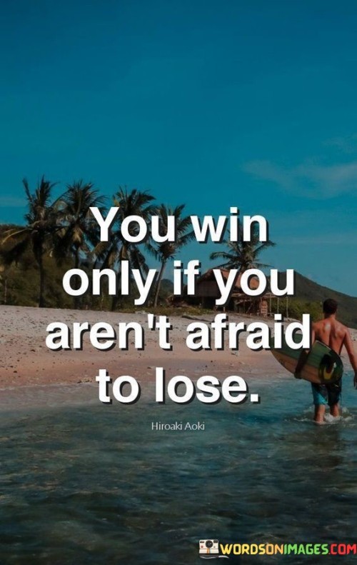 You-Win-Only-If-You-Arent-Afraid-To-Lose-Quotes