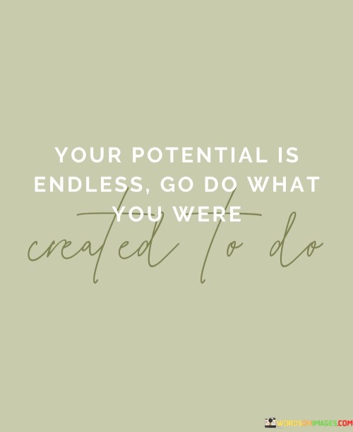 Your-Potential-Is-Endless-Go-Do-What-You-Were-Quotes.jpeg