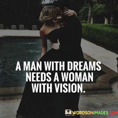 A-Man-With-Dreams-Needs-A-Woman-With-Vision-Quotes989c2b145fa6d3aa.jpeg