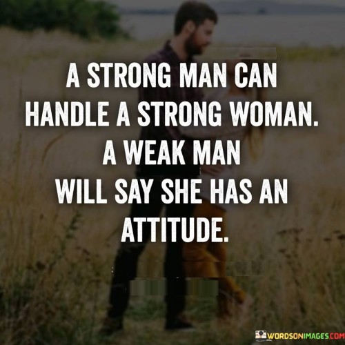 A-Strong-Man-Handle-A-Strong-Woman-A-Weak-Man-Quotes.jpeg