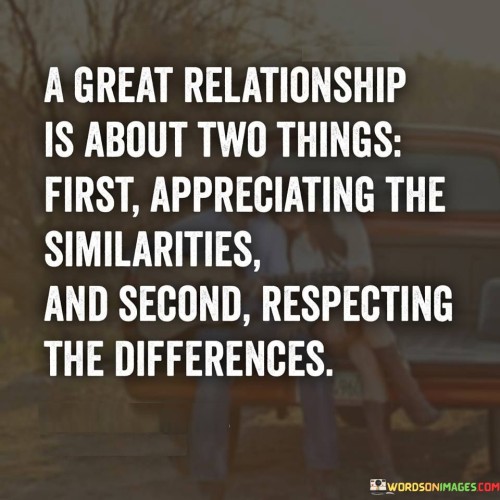 A-great-relationship-is-about-two-things-first-appreciated-the-similarities.jpeg