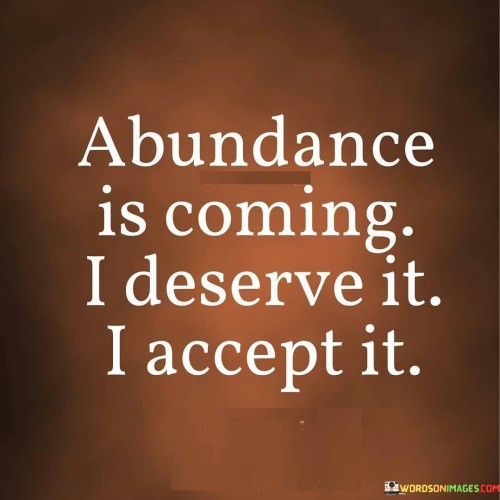 Abundance-Is-Coming-I-Deserve-It-I-Accept-It-Quotes.jpeg