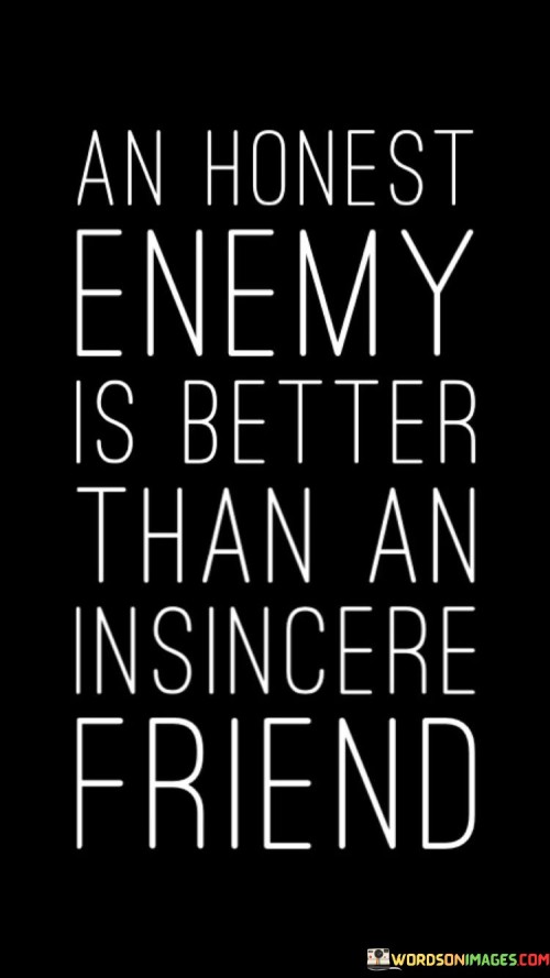 An Honest Enemy Is Better Than An Insincers Friend Quotes